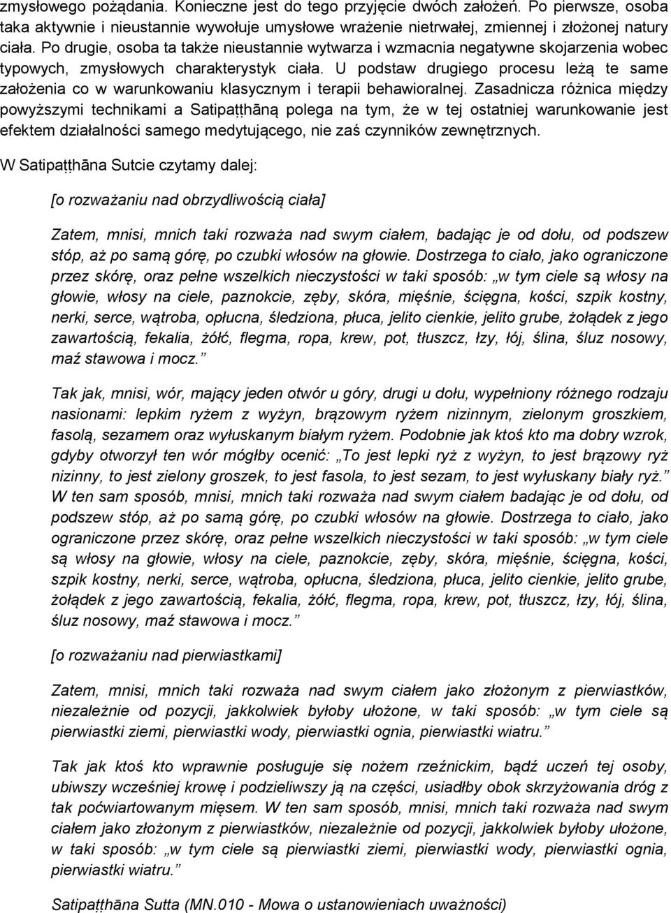 U podstaw drugiego procesu leżą te same założenia co w warunkowaniu klasycznym i terapii behawioralnej.