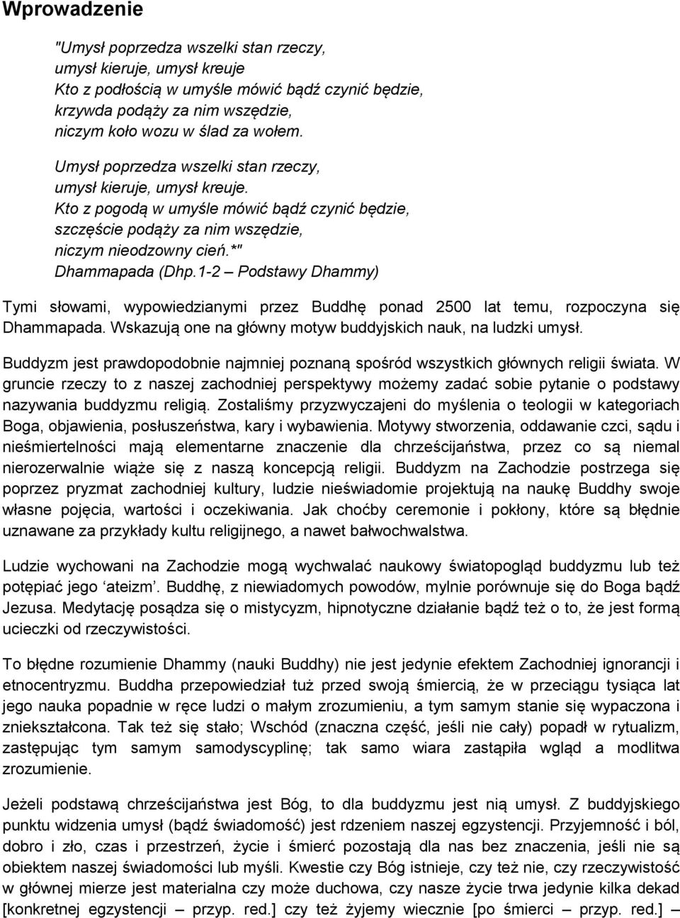 1-2 Podstawy Dhammy) Tymi słowami, wypowiedzianymi przez Buddhę ponad 2500 lat temu, rozpoczyna się Dhammapada. Wskazują one na główny motyw buddyjskich nauk, na ludzki umysł.