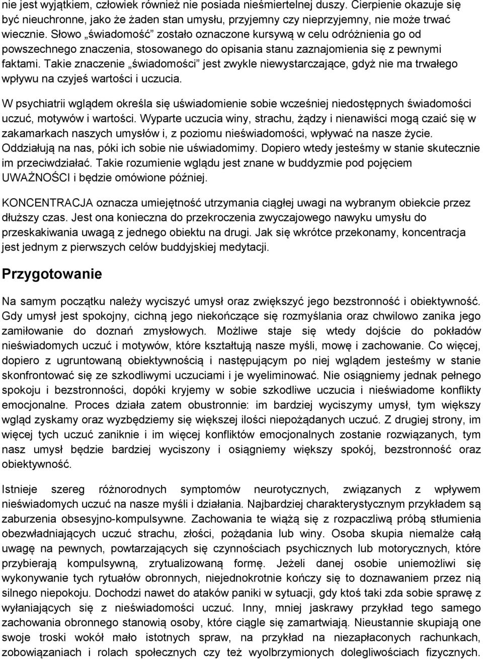 Takie znaczenie świadomości jest zwykle niewystarczające, gdyż nie ma trwałego wpływu na czyjeś wartości i uczucia.