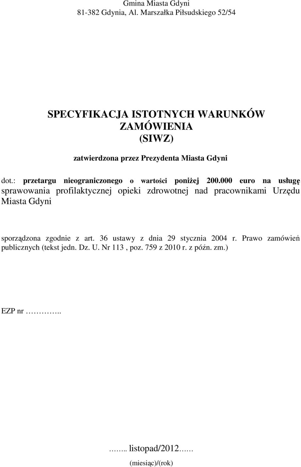 : przetargu nieograniczonego o wartości poniżej 200.