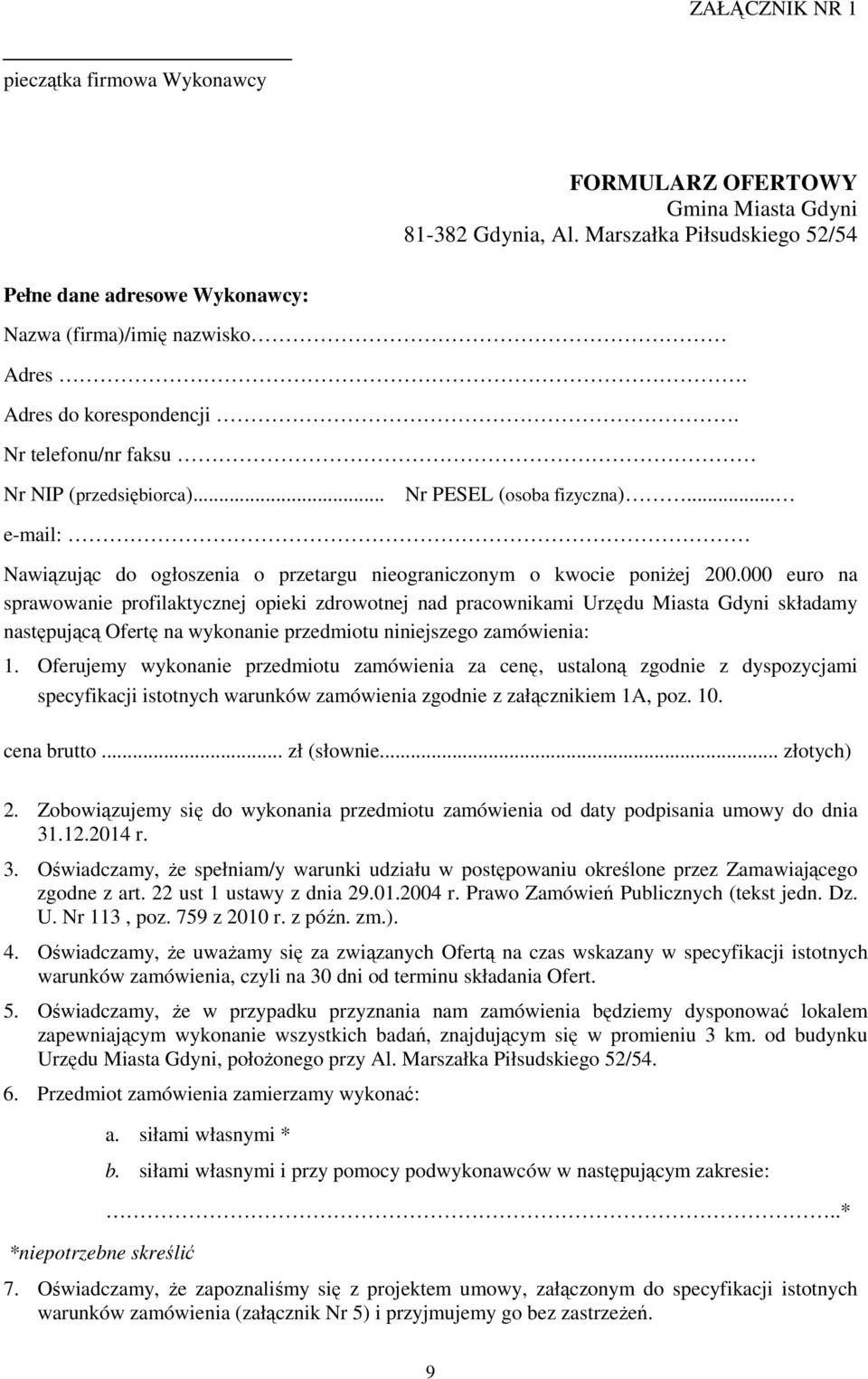 000 euro na sprawowanie profilaktycznej opieki zdrowotnej nad pracownikami Urzędu Miasta Gdyni składamy następującą Ofertę na wykonanie przedmiotu niniejszego zamówienia: 1.