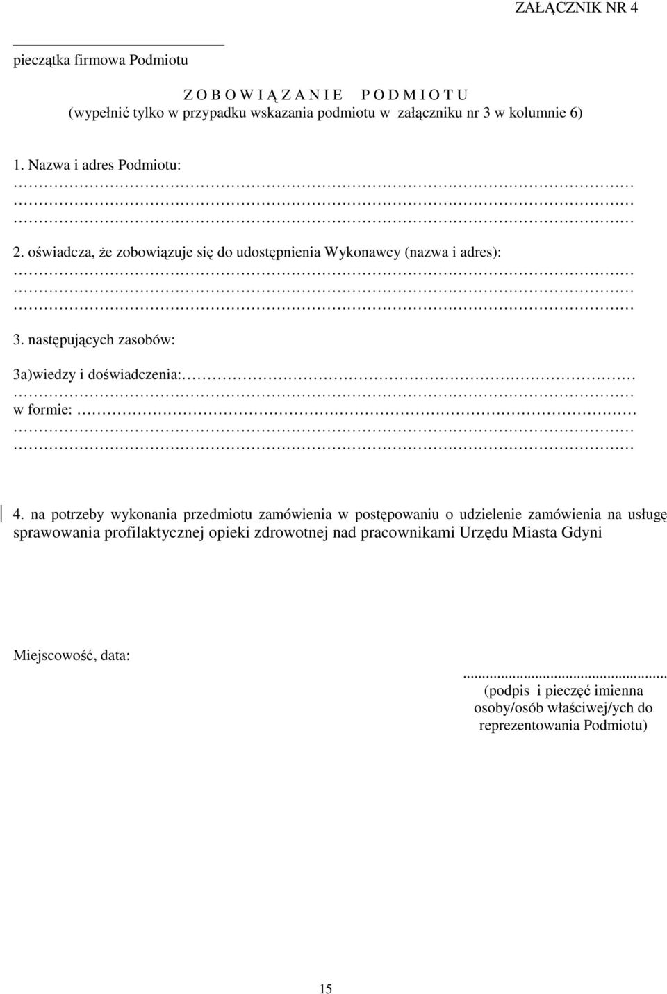 następujących zasobów: 3a)wiedzy i doświadczenia: w formie: 4.