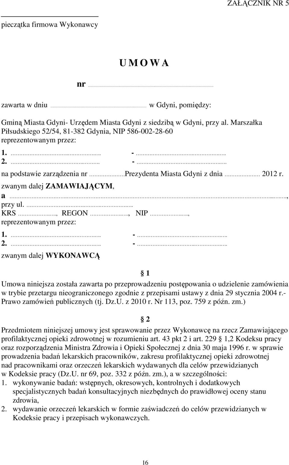 zwanym dalej ZAMAWIAJĄCYM, a......, przy ul..... KRS.., REGON.., NIP.., reprezentowanym przez: 1.... -.