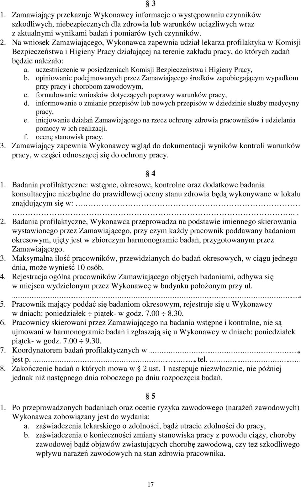 uczestniczenie w posiedzeniach Komisji Bezpieczeństwa i Higieny Pracy, b. opiniowanie podejmowanych przez Zamawiającego środków zapobiegającym wypadkom przy pracy i chorobom zawodowym, c.
