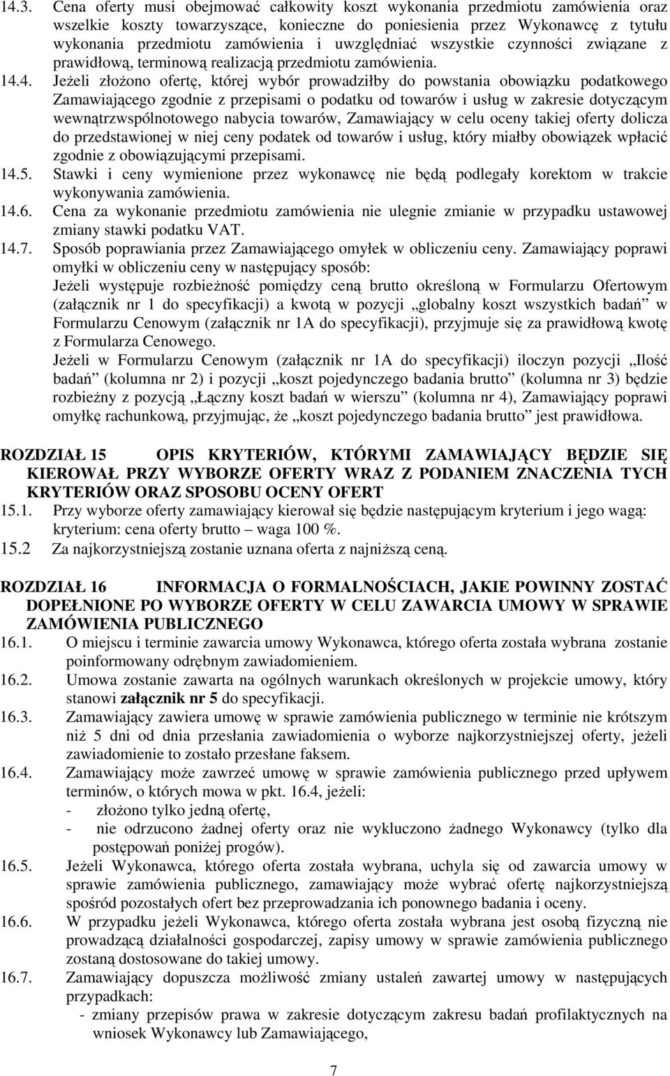 4. Jeżeli złożono ofertę, której wybór prowadziłby do powstania obowiązku podatkowego Zamawiającego zgodnie z przepisami o podatku od towarów i usług w zakresie dotyczącym wewnątrzwspólnotowego