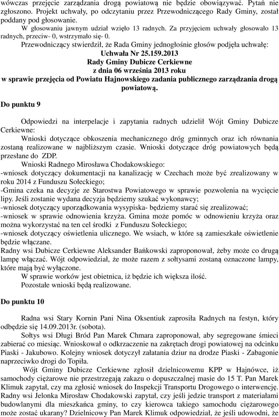 Przewodniczący stwierdził, że Rada Gminy jednogłośnie głosów podjęła uchwałę: Uchwała Nr 25.159.