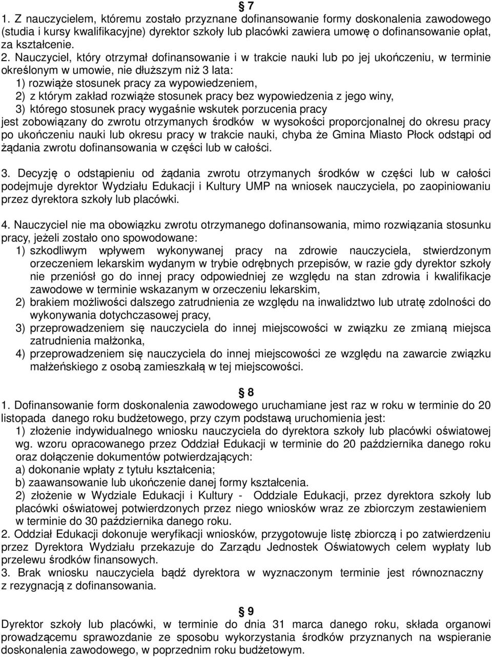 Nauczyciel, który otrzymał dofinansowanie i w trakcie nauki lub po jej ukończeniu, w terminie określonym w umowie, nie dłuższym niż 3 lata: 1) rozwiąże stosunek pracy za wypowiedzeniem, 2) z którym