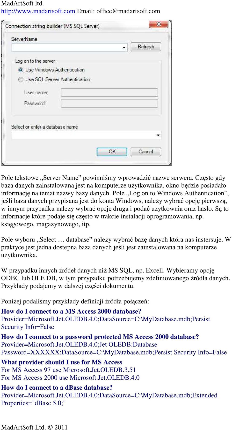 Są to informacje które podaje się często w trakcie instalacji oprogramowania, np. księgowego, magazynowego, itp. Pole wyboru Select database należy wybrać bazę danych która nas instersuje.