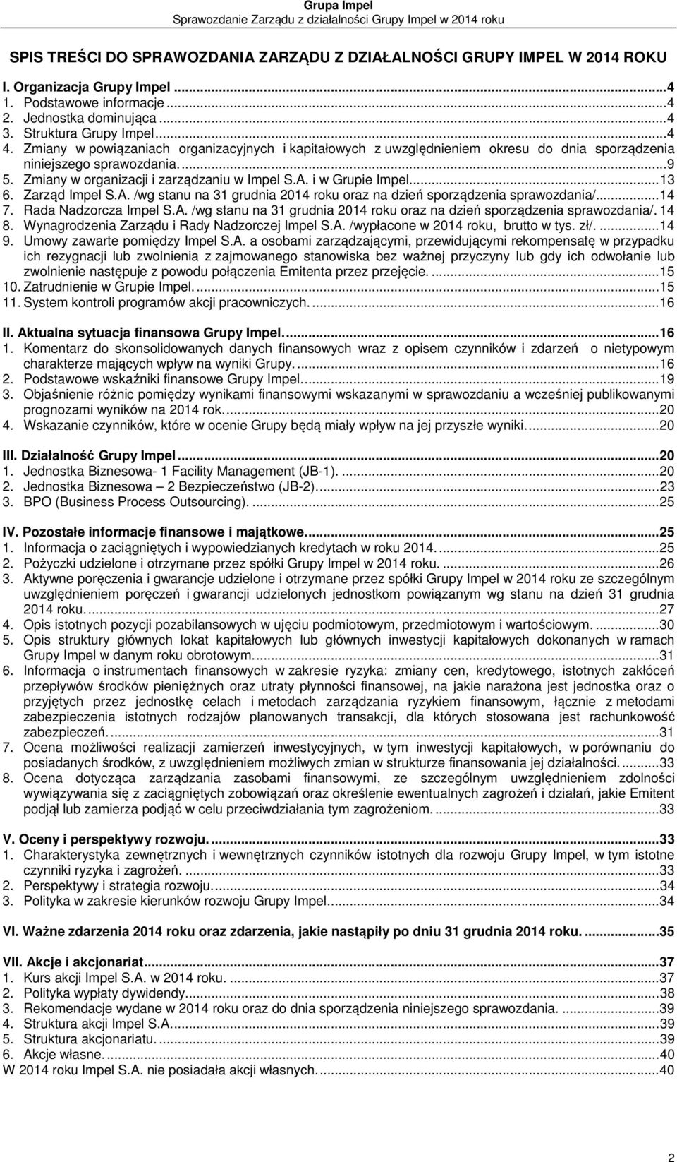 ... 13 6. Zarząd Impel S.A. /wg stanu na 31 grudnia 2014 roku oraz na dzień sporządzenia sprawozdania/... 14 7. Rada Nadzorcza Impel S.A. /wg stanu na 31 grudnia 2014 roku oraz na dzień sporządzenia sprawozdania/. 14 8.