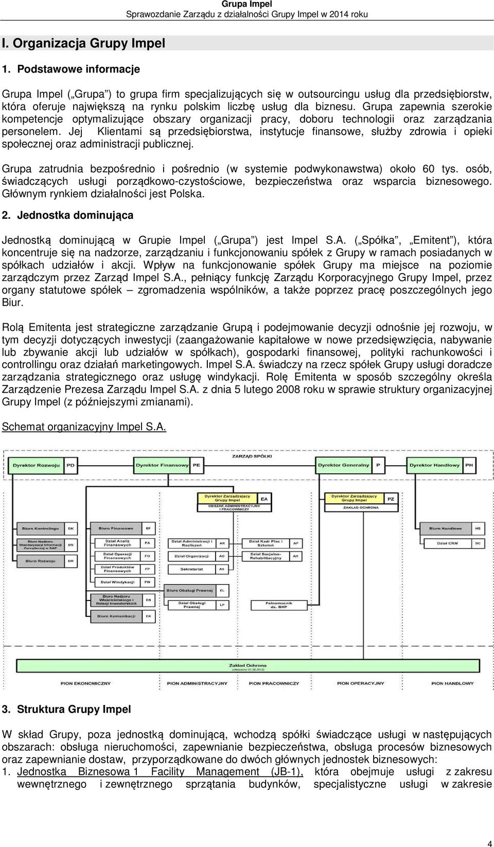 Grupa zapewnia szerokie kompetencje optymalizujące obszary organizacji pracy, doboru technologii oraz zarządzania personelem.