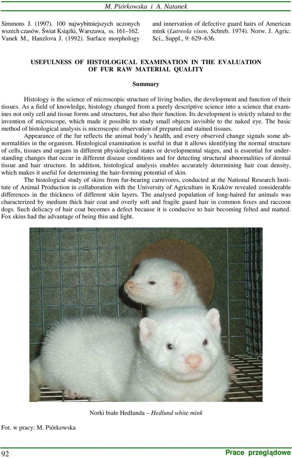 USEFULNESS OF HISTOLOGICAL EXAMINATION IN THE EVALUATION OF FUR RAW MATERIAL QUALITY Summary Histology is the science of microscopic structure of living bodies, the development and function of their