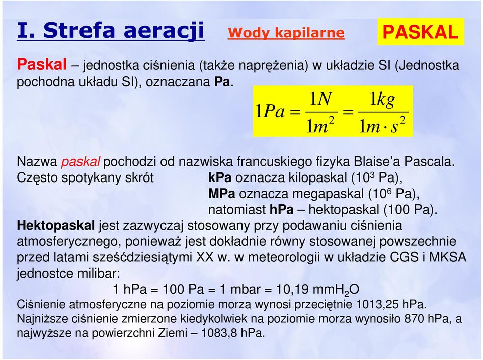 Często spotykany skrót kpa oznacza kilopaskal (0 3 Pa), MPa oznacza megapaskal (0 6 Pa), natomiast hpa hektopaskal (00 Pa).