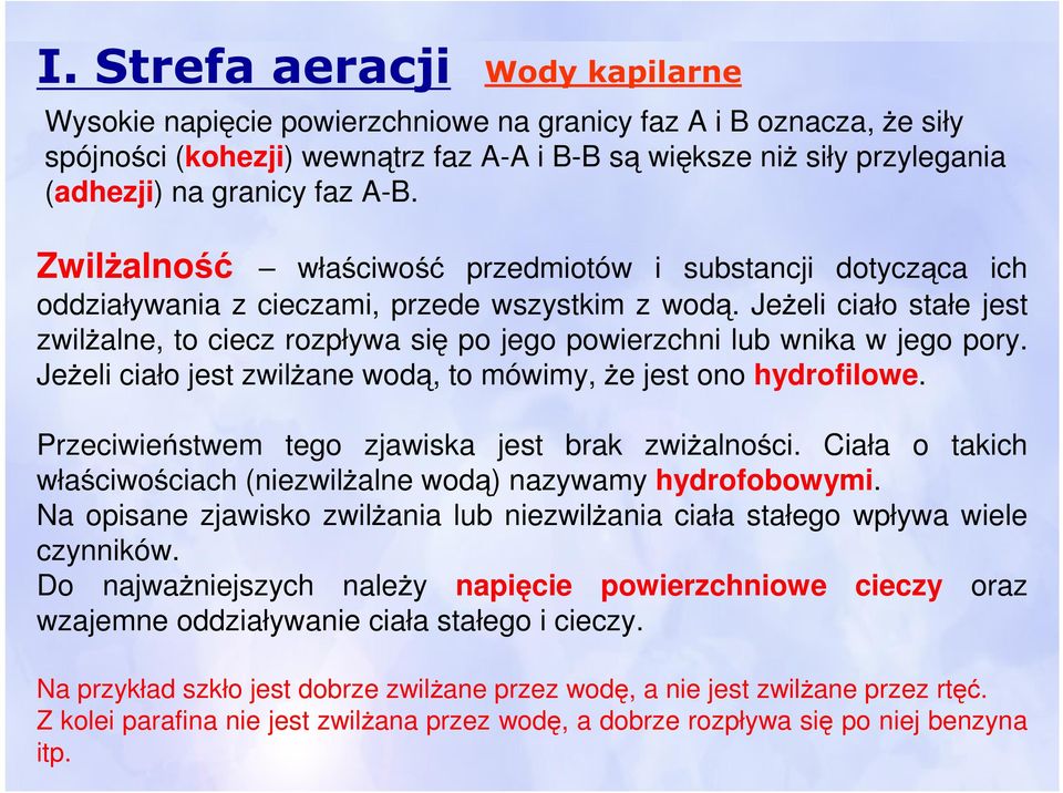 Jeżeli ciało stałe jest zwilżalne, to ciecz rozpływa się po jego powierzchni lub wnika w jego pory. Jeżeli ciało jest zwilżane wodą, to mówimy, że jest ono hydrofilowe.