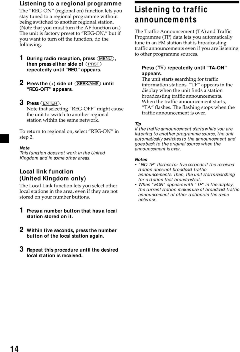 appears 2 Press the (+) side of (SEEK/AMS) until REG-OFF appears 3 Press (ENTER) Note that selecting REG-OFF might cause the unit to switch to another regional station within the same network To
