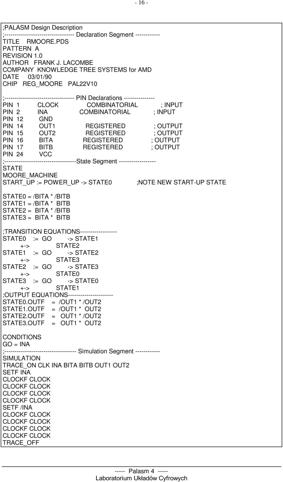 COMBINATORIAL ; INPUT PIN 12 GND PIN 14 OUT1 REGISTERED ; OUTPUT PIN 15 OUT2 REGISTERED ; OUTPUT PIN 16 BITA REGISTERED ; OUTPUT PIN 17 BITB REGISTERED ; OUTPUT PIN 24 VCC