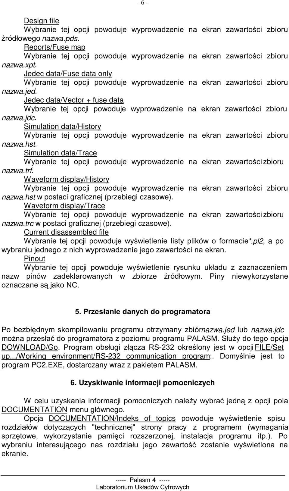 trc w postaci graficznej (przebiegi czasowe). Current disassembled file & ' *.pl2, a po ##'! Pinout Wybranie tej opcj ' 9! %:!.' % # # nazwa.jed lub nazwa.jdc "# # 66,7!,"# DOWNLOADGo!