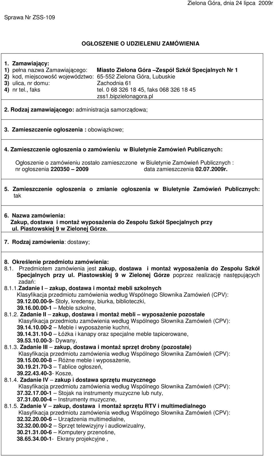, faks tel. 0 68 326 18 45, faks 068 326 18 45 zss1.bipzielonagora.pl 2. Rodzaj zamawiającego: administracja samorządowa; 3. Zamieszczenie ogłoszenia : obowiązkowe; 4.