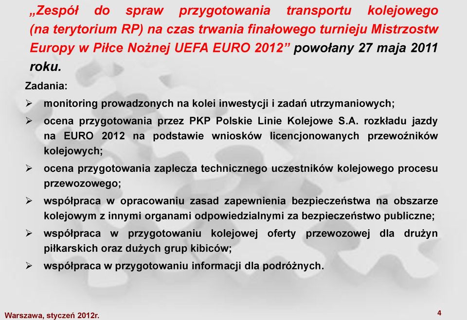 rozkładu jazdy na EURO 2012 na podstawie wniosków licencjonowanych przewoźników kolejowych; ocena przygotowania zaplecza technicznego uczestników kolejowego procesu przewozowego; współpraca w