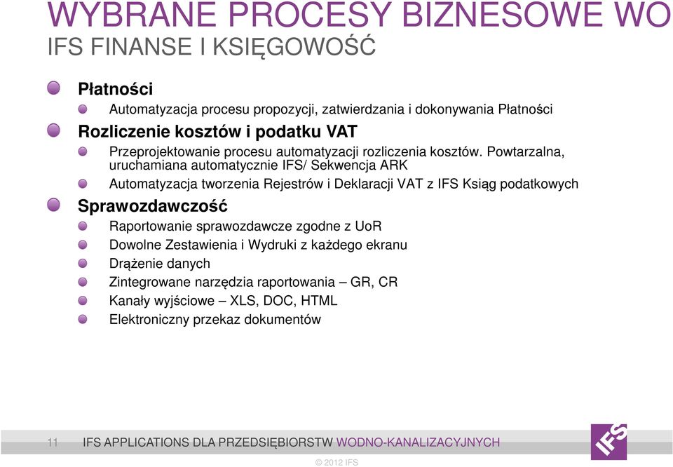 Powtarzalna, uruchamiana automatycznie IFS/ Sekwencja ARK Automatyzacja tworzenia Rejestrów i Deklaracji VAT z IFS Ksiąg podatkowych Sprawozdawczość Raportowanie