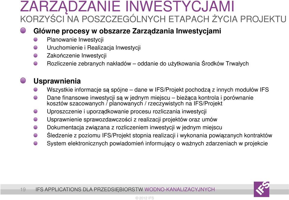 inwestycji są w jednym miejscu bieżąca kontrola i porównanie kosztów szacowanych / planowanych / rzeczywistych na IFS/Projekt Uproszczenie i uporządkowanie procesu rozliczania inwestycji Usprawnienie