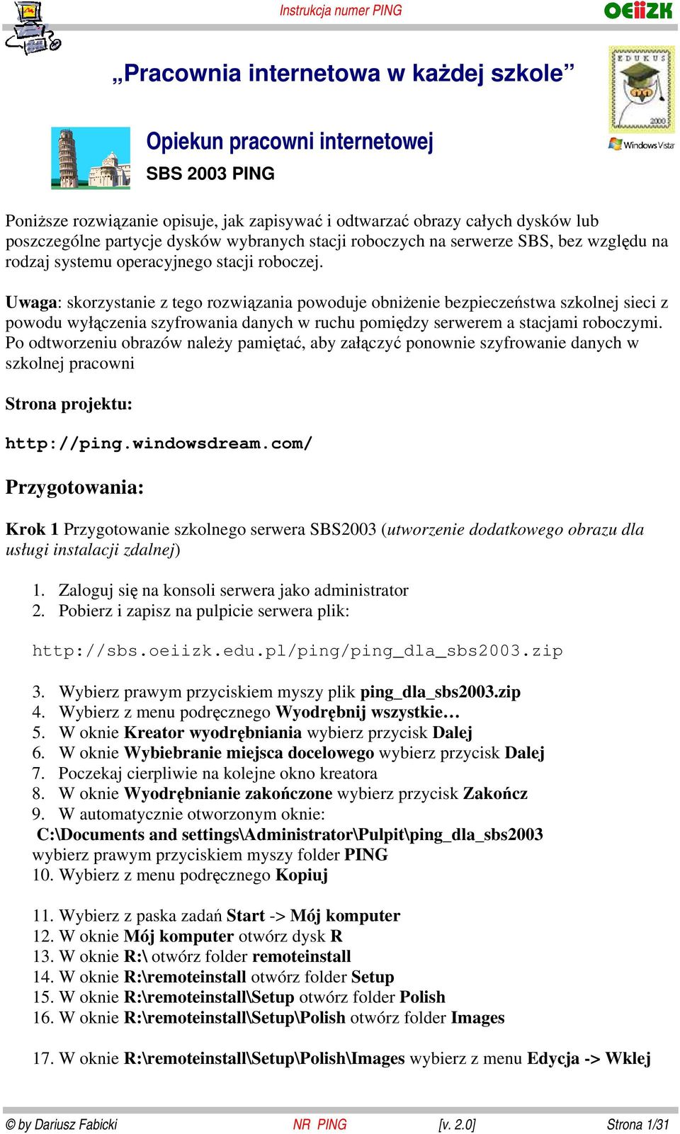 Uwaga: skorzystanie z tego rozwiązania powoduje obniżenie bezpieczeństwa szkolnej sieci z powodu wyłączenia szyfrowania danych w ruchu pomiędzy serwerem a stacjami roboczymi.