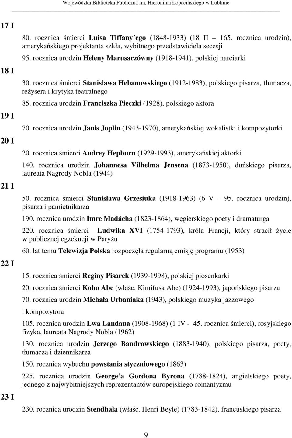 rocznica urodzin Franciszka Pieczki (1928), polskiego aktora 70. rocznica urodzin Janis Joplin (1943-1970), amerykańskiej wokalistki i kompozytorki 20.