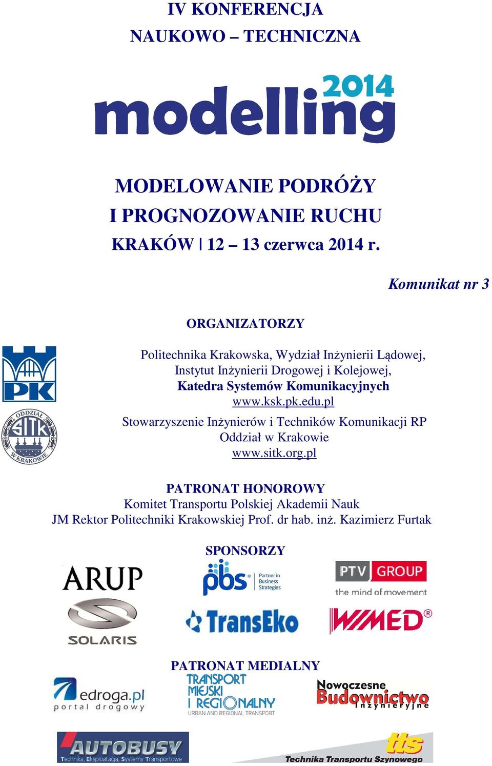 Systemów Komunikacyjnych www.ksk.pk.edu.pl Stowarzyszenie Inżynierów i Techników Komunikacji RP Oddział w Krakowie www.sitk.org.
