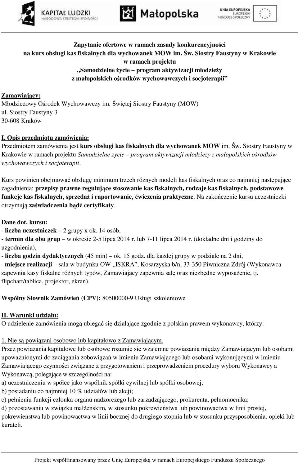 Świętej Siostry Faustyny (MOW) ul. Siostry Faustyny 3 30-608 Kraków I. Opis przedmiotu zamówienia: Przedmiotem zamówienia jest kurs obsługi kas fiskalnych dla wychowanek MOW im. Św.