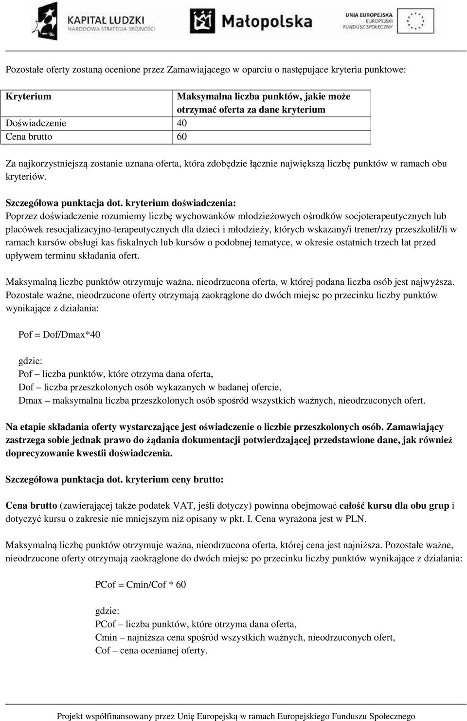 kryterium doświadczenia: Poprzez doświadczenie rozumiemy liczbę wychowanków młodzieżowych ośrodków socjoterapeutycznych lub placówek resocjalizacyjno-terapeutycznych dla dzieci i młodzieży, których