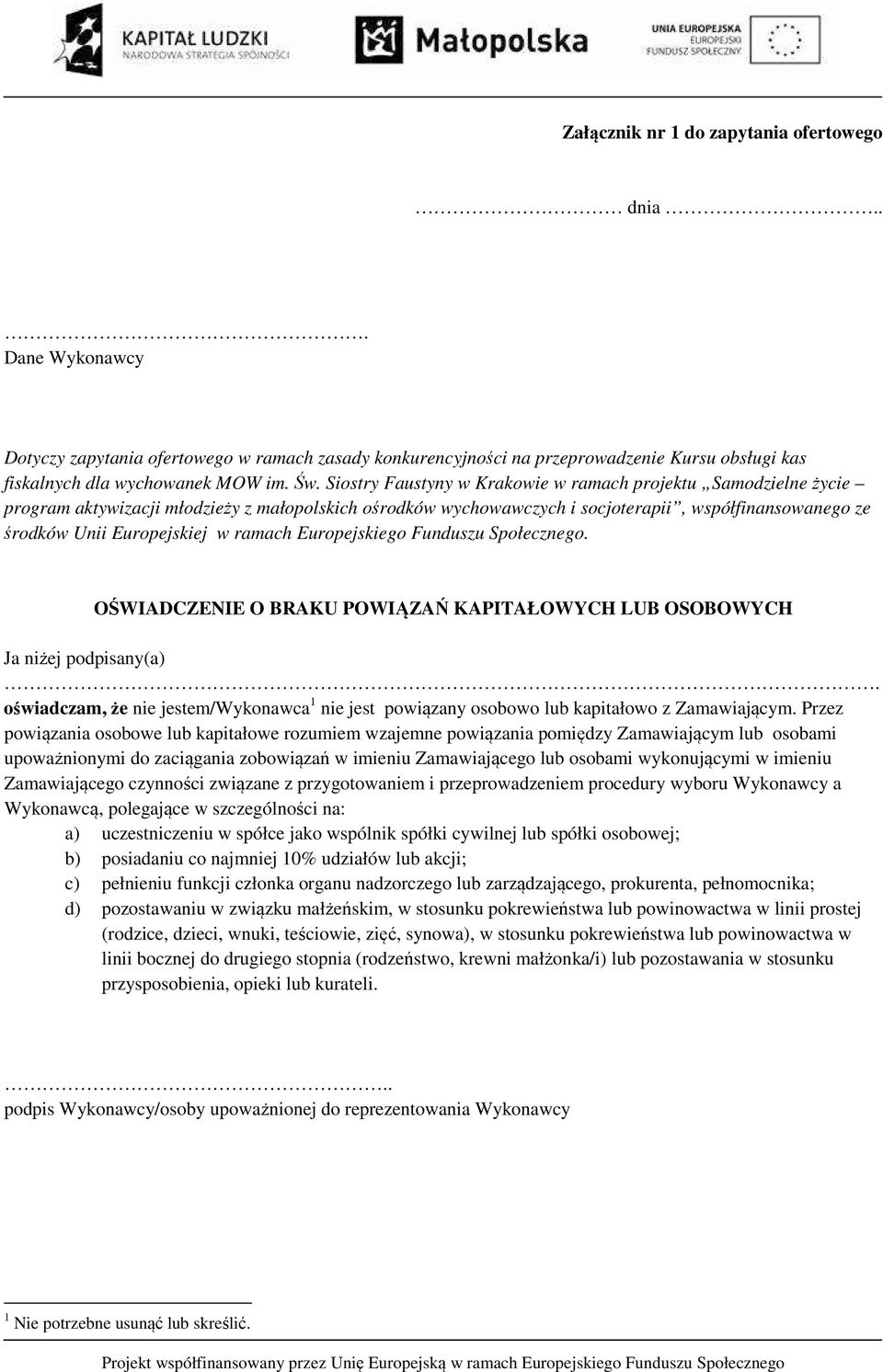 ramach Europejskiego Funduszu Społecznego. OŚWIADCZENIE O BRAKU POWIĄZAŃ KAPITAŁOWYCH LUB OSOBOWYCH Ja niżej podpisany(a).