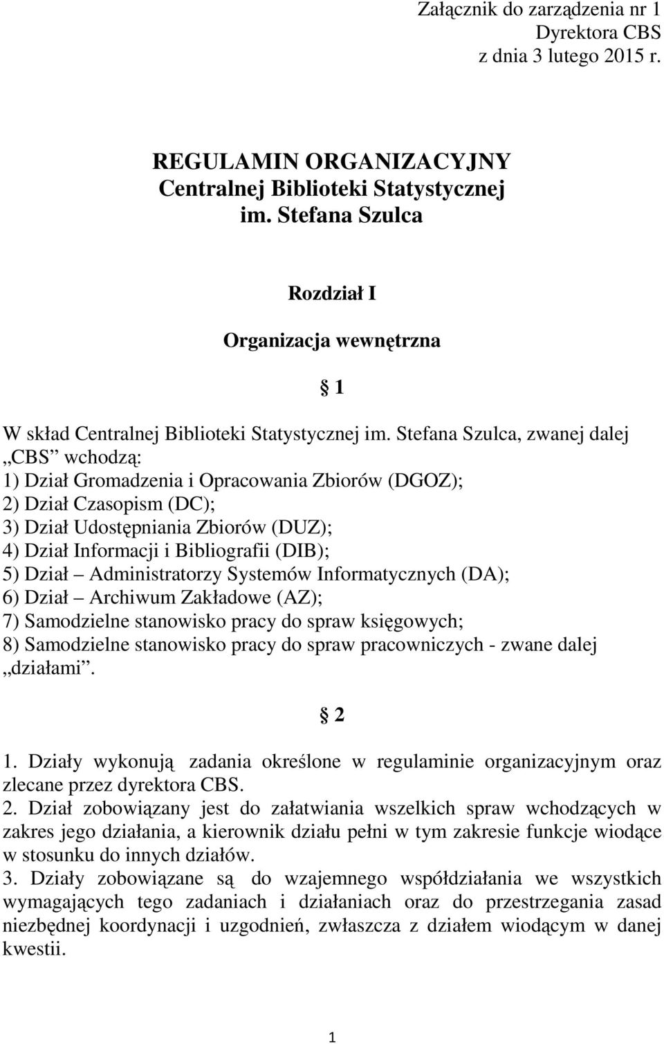 Stefana Szulca, zwanej dalej CBS wchodzą: 1) Dział Gromadzenia i Opracowania Zbiorów (DGOZ); 2) Dział Czasopism (DC); 3) Dział Udostępniania Zbiorów (DUZ); 4) Dział Informacji i Bibliografii (DIB);