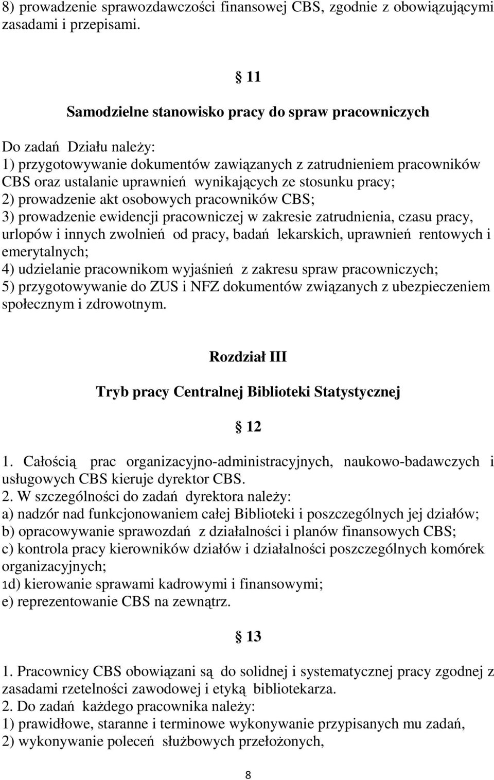 prowadzenie akt osobowych pracowników CBS; 3) prowadzenie ewidencji pracowniczej w zakresie zatrudnienia, czasu pracy, urlopów i innych zwolnień od pracy, badań lekarskich, uprawnień rentowych i