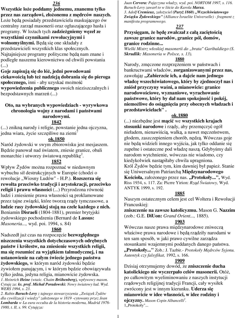 W lożach tych zadzieżgniemy węzeł ze wszystkimi czynnikami rewolucyjnymi i wolnomyślnymi. Będą się one składały z przedstawicieli wszystkich klas społecznych.