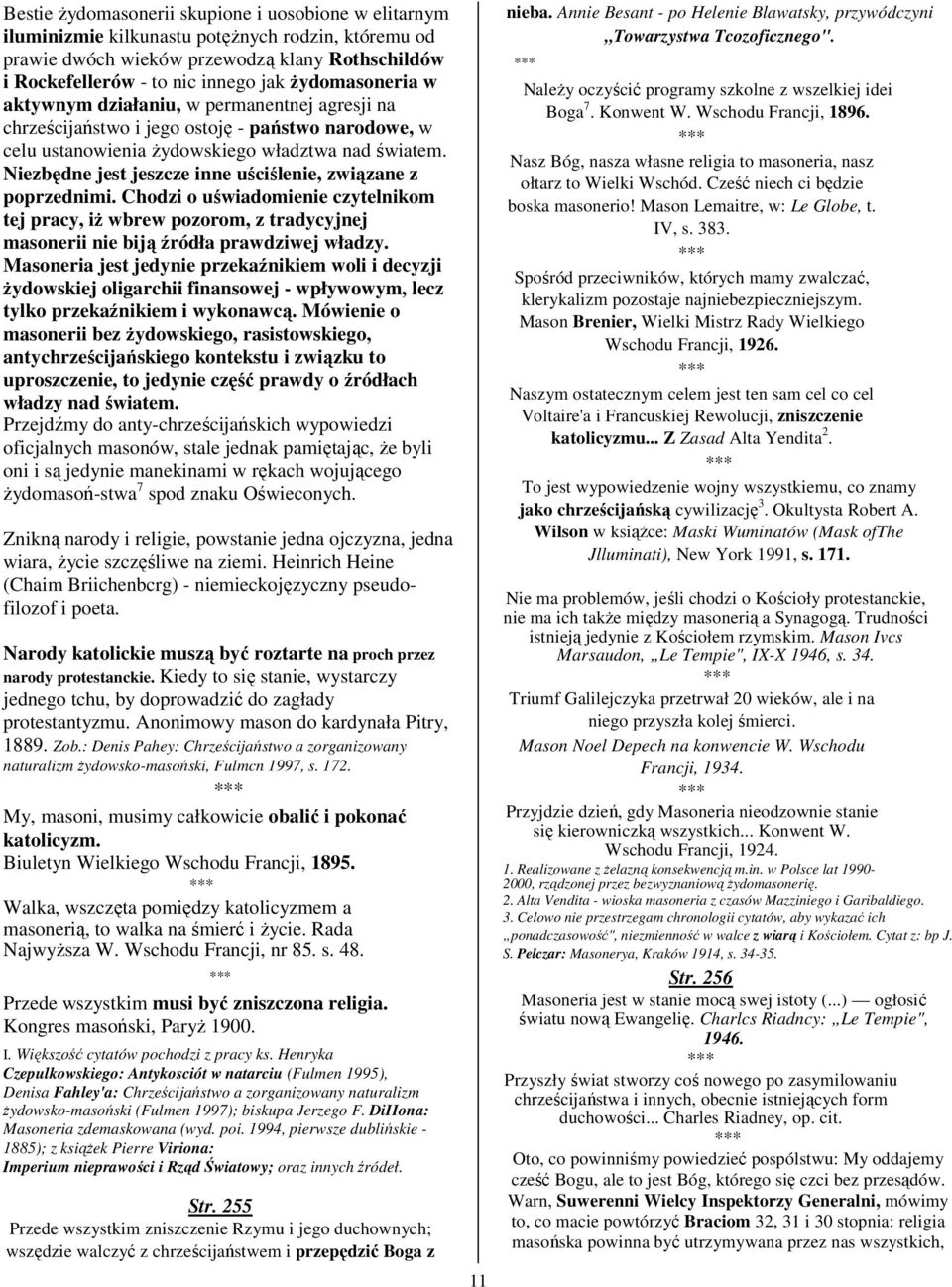 Niezbędne jest jeszcze inne uściślenie, związane z poprzednimi. Chodzi o uświadomienie czytelnikom tej pracy, iż wbrew pozorom, z tradycyjnej masonerii nie biją źródła prawdziwej władzy.