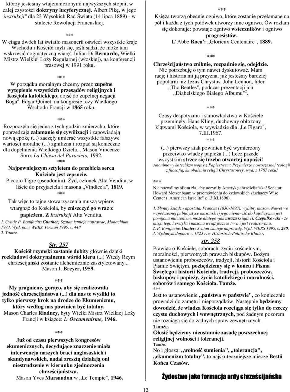 *** W ciągu dwóch lat światło masonerii oświeci wszystkie kraje Wschodu i Kościół myli się, jeśli sądzi, że może tam wskrzesić dogmatyczną wiarę'.