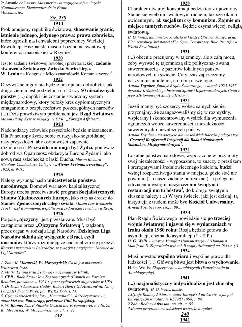 Hiszpański mason Lozano na światowej konferencji masońskiej w Rzymie'. 1920 Jest to zadanie światowej rewolucji proletariackiej, zadanie stworzenia Światowego Związku Sowieckiego. W.