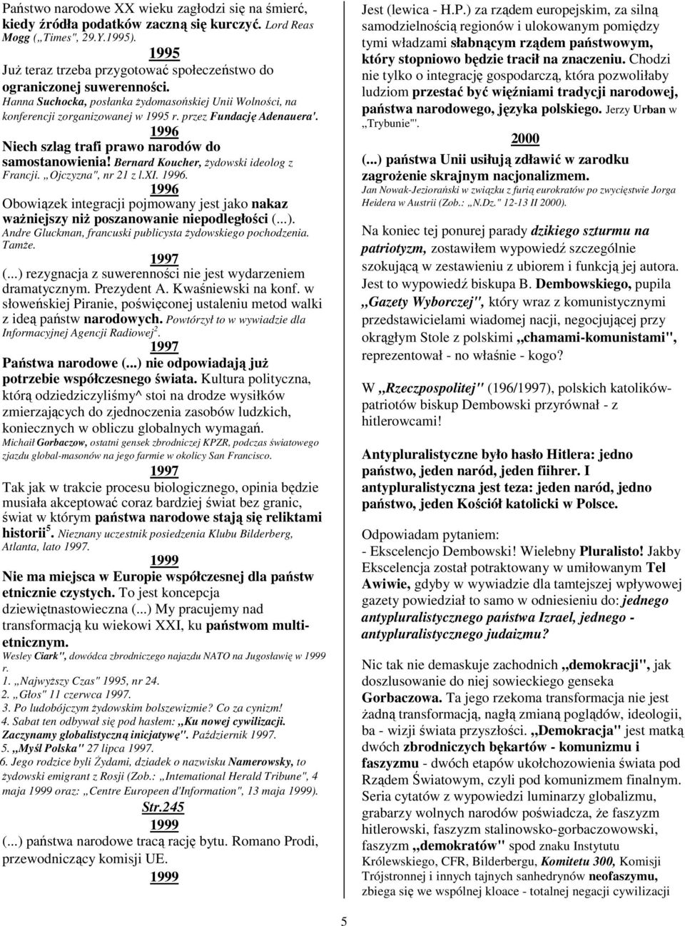 1996 Niech szlag trafi prawo narodów do samostanowienia! Bernard Koucher, żydowski ideolog z Francji. Ojczyzna", nr 21 z l.xi. 1996.