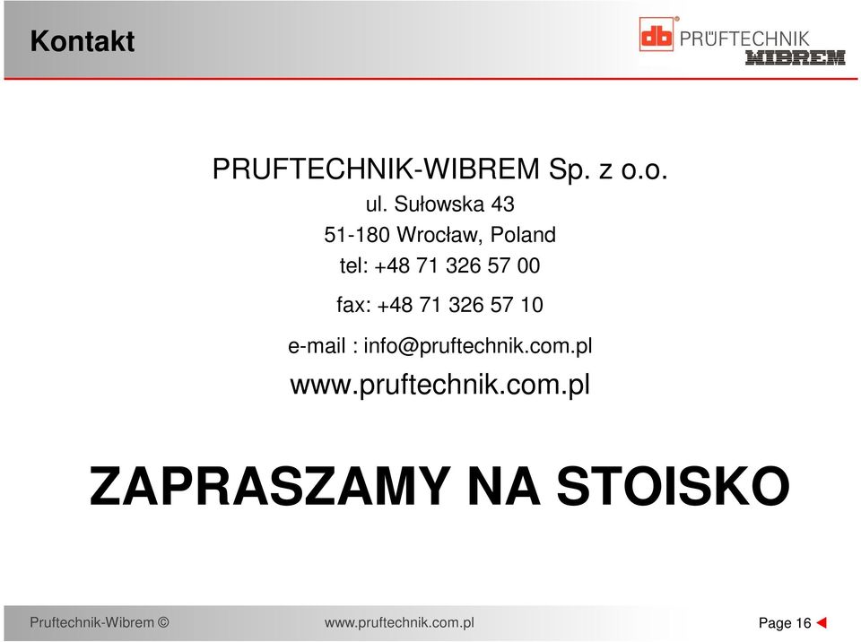 +48 71 326 57 10 e-mail : info@pruftechnik.com.pl www.