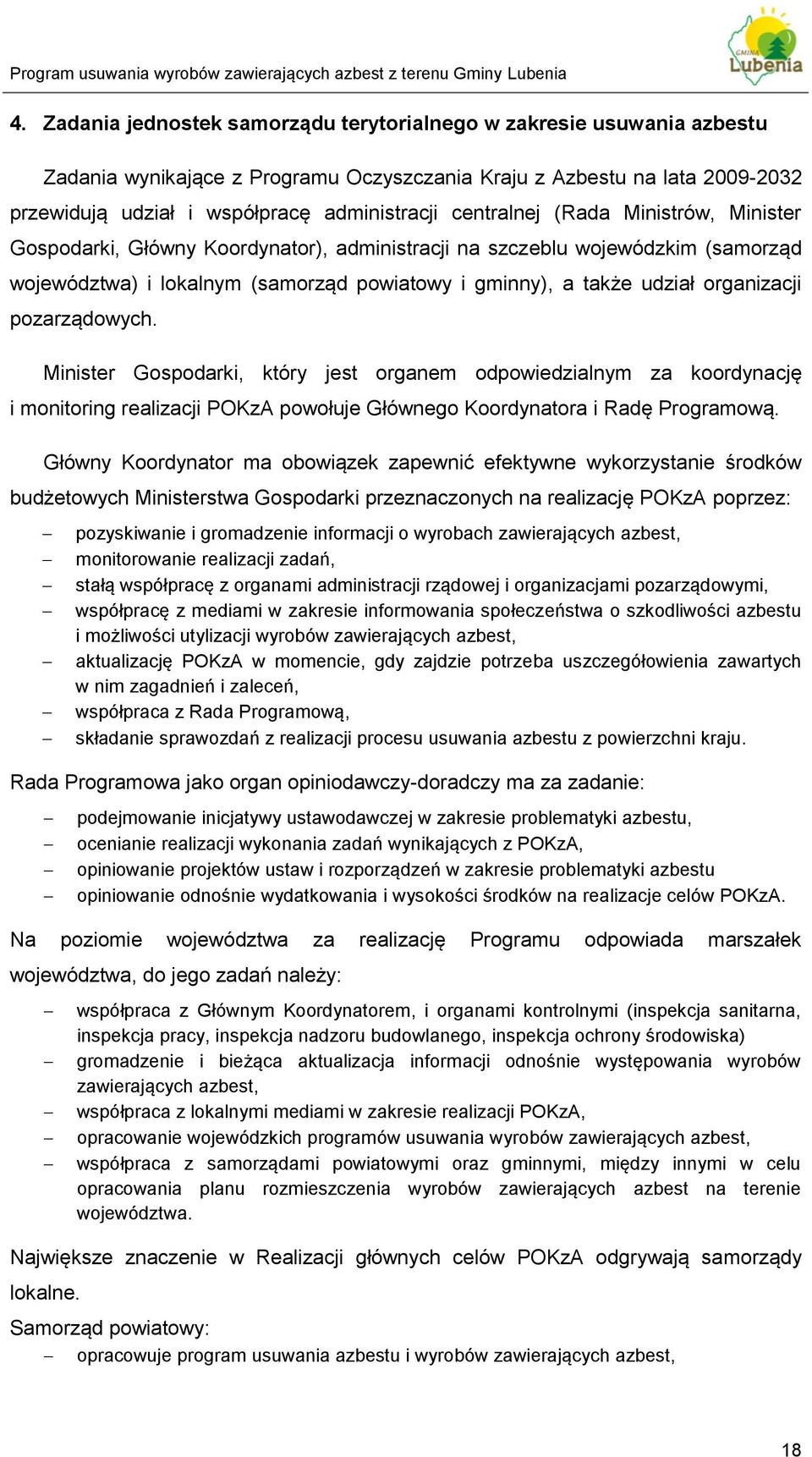 pozarządowych. Minister Gospodarki, który jest organem odpowiedzialnym za koordynację i monitoring realizacji POKzA powołuje Głównego Koordynatora i Radę Programową.