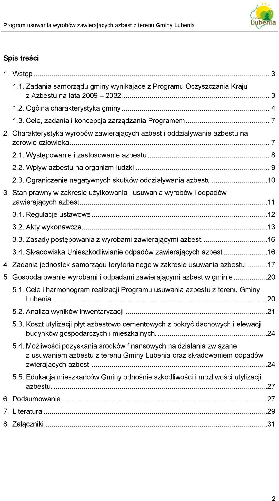 Ograniczenie negatywnych skutków oddziaływania azbestu...10 3. Stan prawny w zakresie użytkowania i usuwania wyrobów i odpadów zawierających azbest...11 3.1. Regulacje ustawowe...12 3.2. Akty wykonawcze.