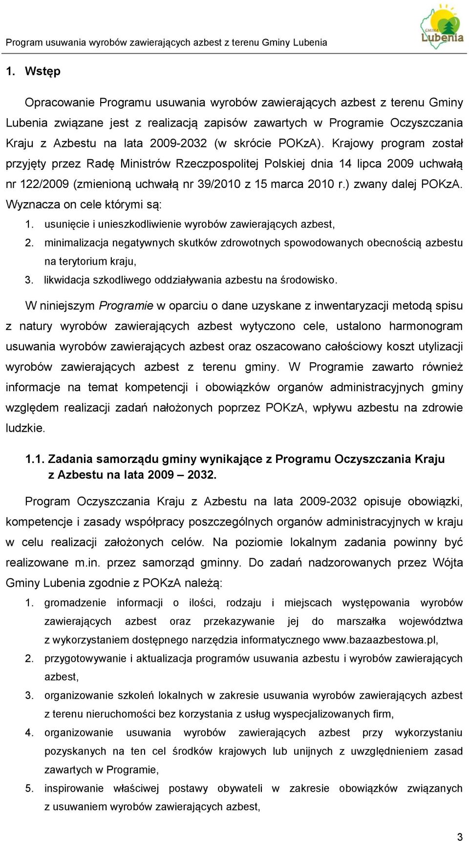 ) zwany dalej POKzA. Wyznacza on cele którymi są: 1. usunięcie i unieszkodliwienie wyrobów zawierających azbest, 2.