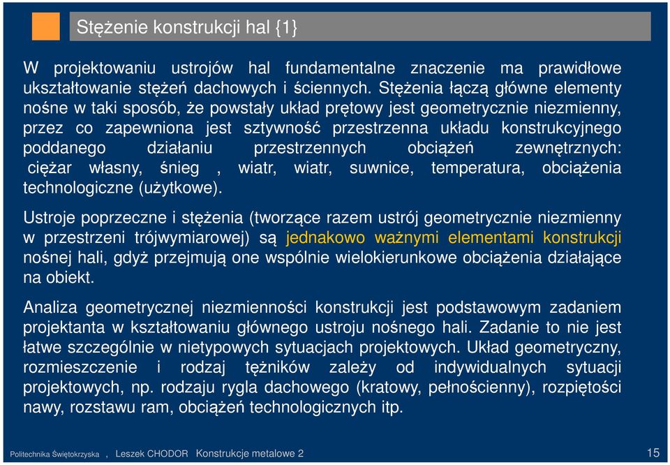 przestrzennych obciążeń zewnętrznych: ciężar własny, śnieg, wiatr, wiatr, suwnice, temperatura, obciążenia technologiczne (użytkowe).