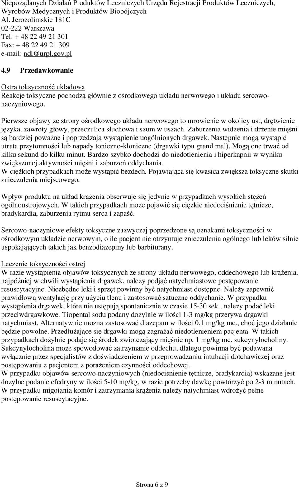 9 Przedawkowanie Ostra toksyczność układowa Reakcje toksyczne pochodzą głównie z ośrodkowego układu nerwowego i układu sercowonaczyniowego.