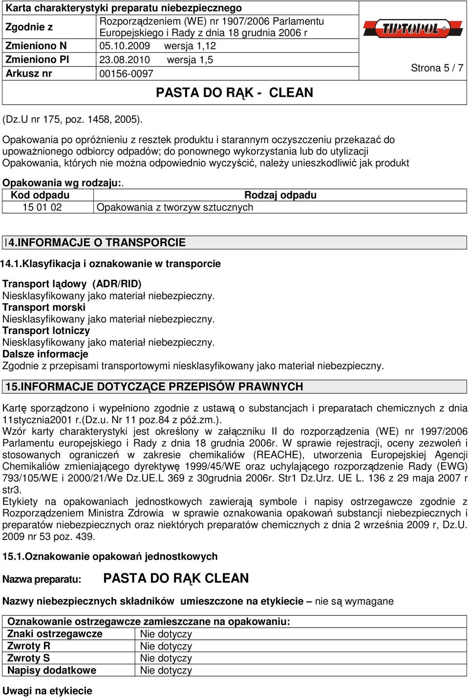 odpowiednio wyczyścić, należy unieszkodliwić jak produkt Opakowania wg rodzaju:. Kod odpadu Rodzaj odpadu 15