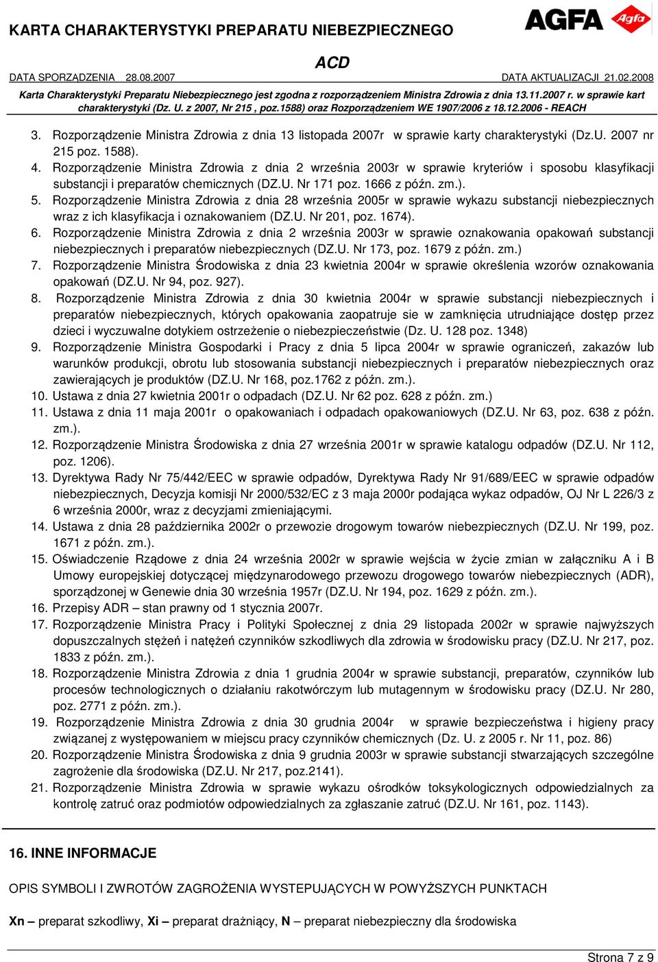 Rozporządzenie Ministra Zdrowia z dnia 28 września 2005r w sprawie wykazu substancji niebezpiecznych wraz z ich klasyfikacja i oznakowaniem (DZ.U. Nr 201, poz. 1674). 6.