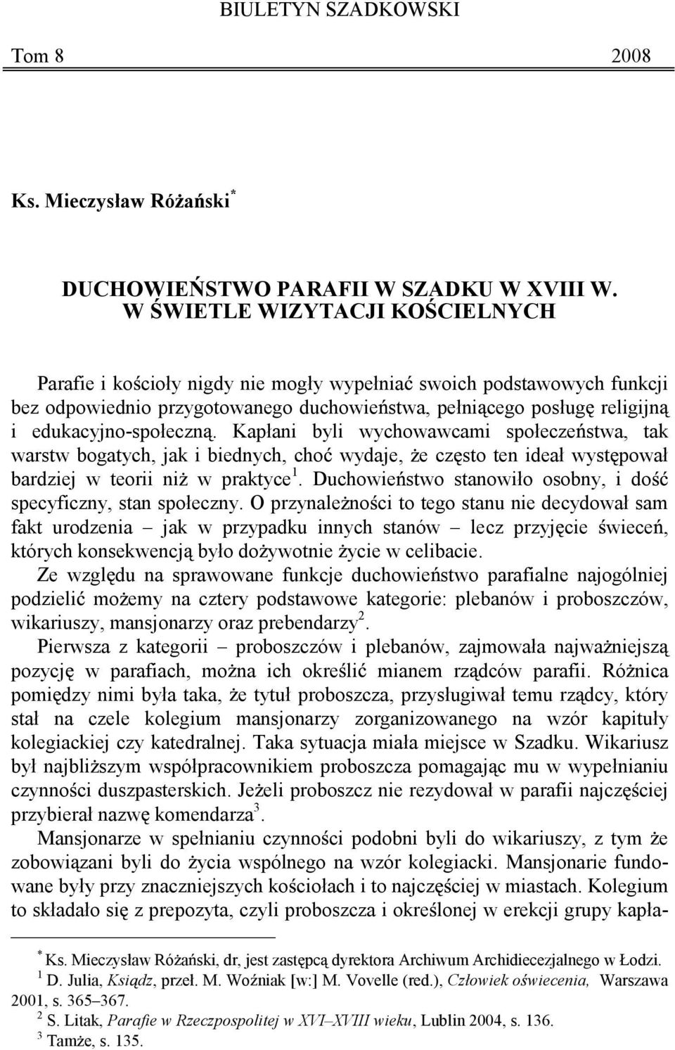 Kapłani byli wychowawcami społecze stwa, tak warstw bogatych, jak i biednych, cho wydaje, e cz sto ten ideał wyst pował bardziej w teorii ni w praktyce 1.