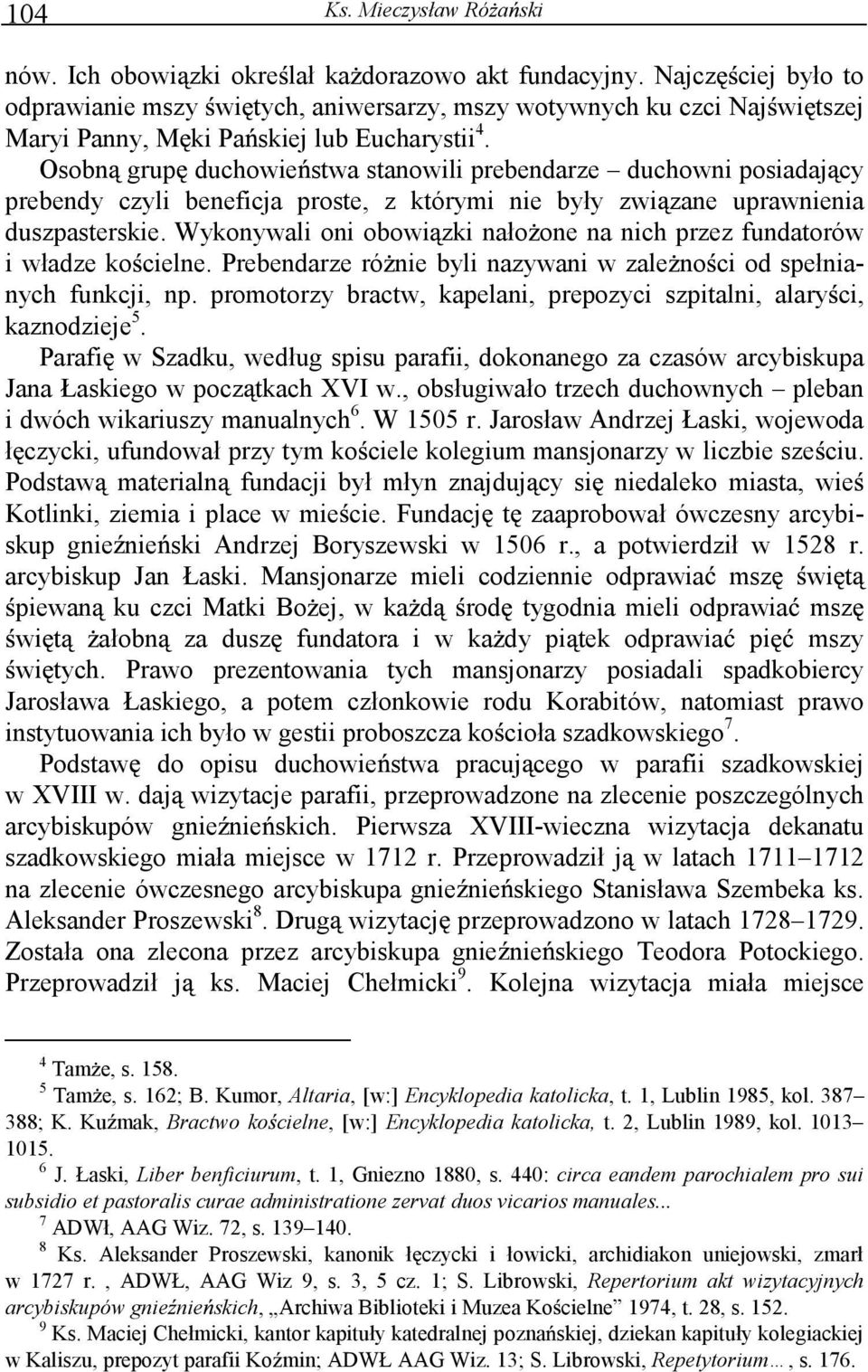 Osobn grup duchowie stwa stanowili prebendarze duchowni posiadaj cy prebendy czyli beneficja proste, z którymi nie były zwi zane uprawnienia duszpasterskie.