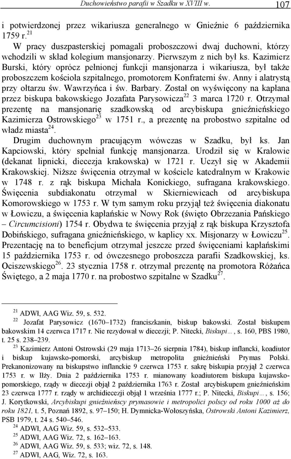 Kazimierz Burski, który oprócz pełnionej funkcji mansjonarza i wikariusza, był tak e proboszczem ko cioła szpitalnego, promotorem Konfraterni w. Anny i alatryst przy ołtarzu w. Wawrzy ca i w. Barbary.
