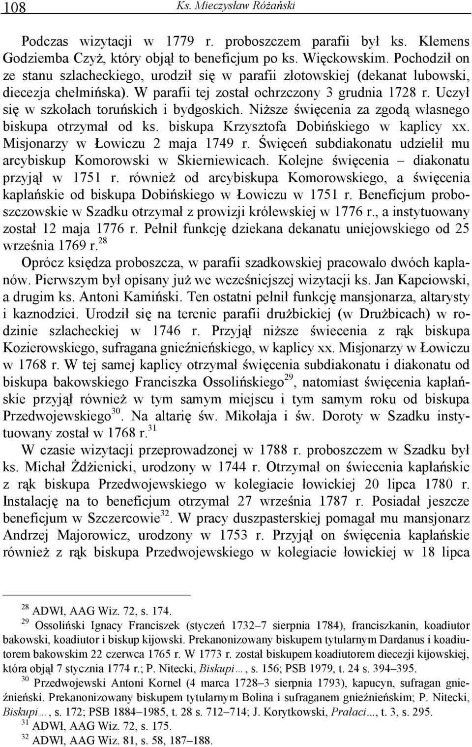 Uczył si w szkołach toru skich i bydgoskich. Ni sze wi cenia za zgod własnego biskupa otrzymał od ks. biskupa Krzysztofa Dobi skiego w kaplicy xx. Misjonarzy w Łowiczu 2 maja 1749 r.