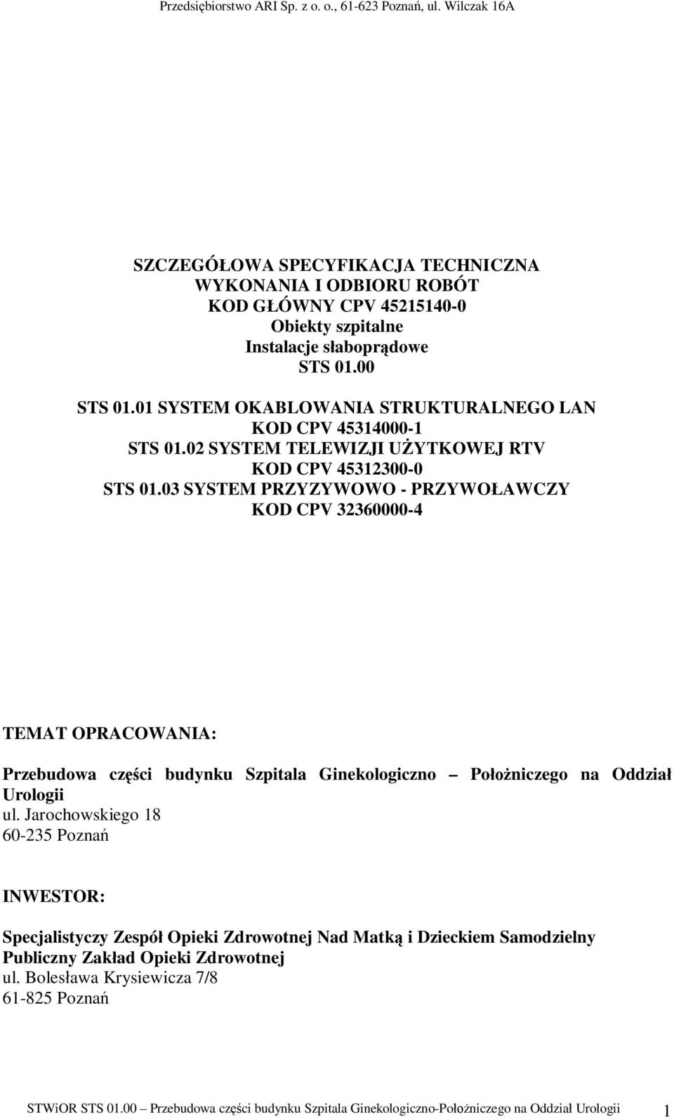 01 SYSTEM OKABLOWANIA STRUKTURALNEGO LAN KOD CPV 45314000-1 STS 01.02 SYSTEM TELEWIZJI UYTKOWEJ RTV KOD CPV 45312300-0 STS 01.
